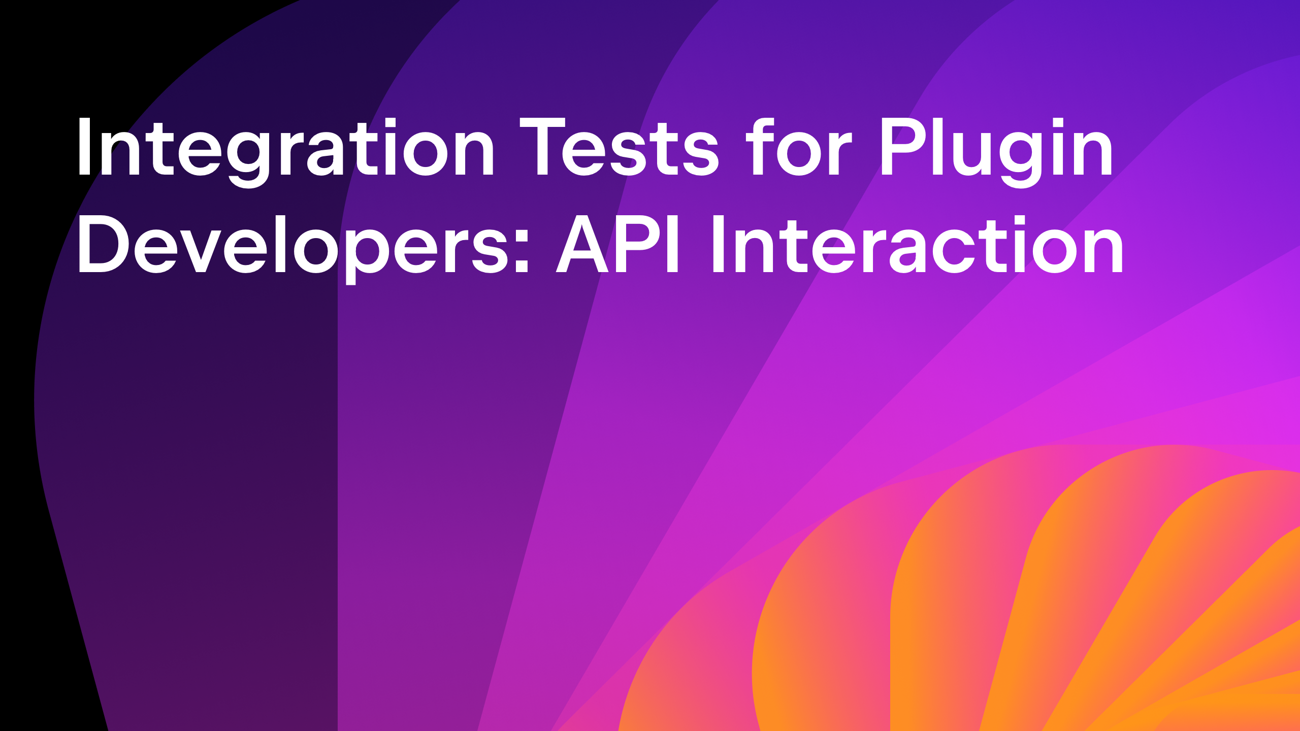 Integration Tests for Plugin Developers: API Interaction blog